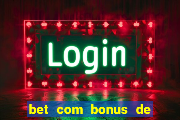 bet com bonus de cadastro sem deposito